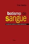 Batismo de Sangue by Frei Betto