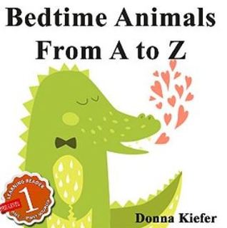 Bedtime Animals from A to Z: Babies Learn The Alphabet with Early Learning Alphabet Pictures