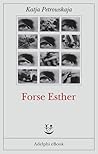 Forse Esther by Katja Petrowskaja
