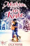 Mistletoe and Mr. Right by Lyla Payne