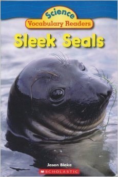 Sleek Seals (Science Vocabulary Readers)