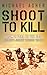 Shoot to Kill: From 2 Para ...