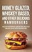 Honey Glazed, Whiskey Based, And Other Delicious Hamburgers: Mouth-watering Burger Recipes For Drunk Guys With Mustaches