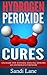 Hydrogen Peroxide Cures: Un...