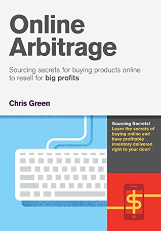 Online Arbitrage: Sourcing Secrets for Buying Products Online to Resell for BIG PROFITS (Kindle Edition)