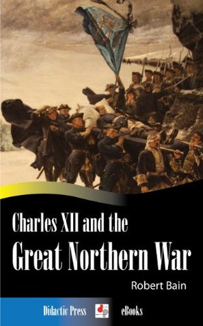Charles XII and the Great Northern War (Illustrated)