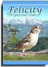 Felicity ~ A Sparrow's Tale by Loralee Evans