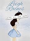 We're All Mad Here by Leigh Raines