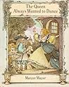 The Queen Always Wanted to Dance