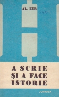 A scrie şi a face istorie: istoriografia română postpaşoptistă