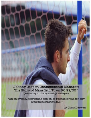 Johnny Cooper - Championship Manager: The Story of Mansfield Town FC 99/00 (according to Championship Manager)