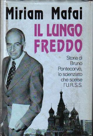 Il lungo freddo. Storia di Bruno Pontecorvo, lo scienziato che scelse l'Urss