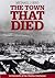 The Town That Died: A Chronicle of the Halifax Explosion