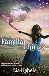 Familiar Things by Lia Habel