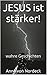JESUS ist stärker!: wahre Geschichten (German Edition)