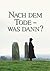 Nach dem Tode - was dann?