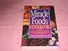 The Miracle Foods Cookbook: Easy, Low-Cost Recipes and Menus With Antioxidant-Rich Vegetables and Fruits That Help You Lose Weight, Fight Disease, A The Miracle Foods Cookbook: Easy, Low-Cost Recipes and Menus With Antioxidant-Rich Vegetables and Fruits That Help You Lose Weight, Fight Disease, A