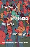 Homens, Mulheres & Filhos by Chad Kultgen