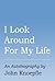 I Look Around for My Life: ...
