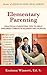 Elementary Parenting: PRACTICAL PARENTING TIPS TO HELP CHLDREN THRIVE IN ELEMENTARY SCHOOL