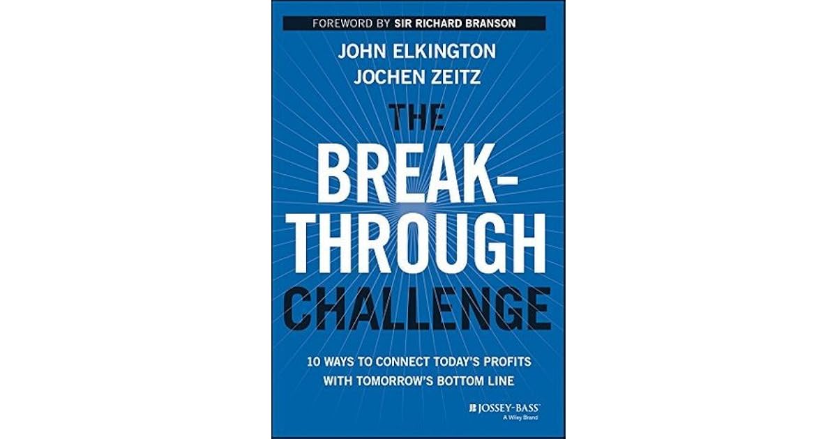 The Breakthrough Challenge 10 Ways to Connect Today's Profits With