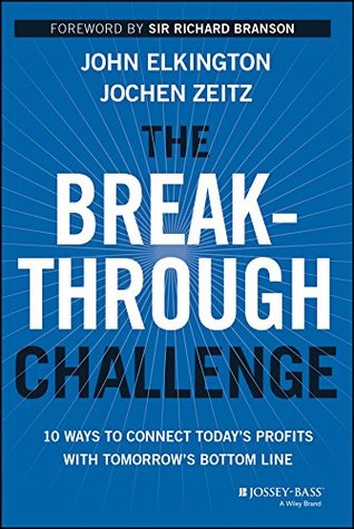 The Breakthrough Challenge: 10 Ways to Connect Today's Profits With Tomorrow's Bottom Line (Kindle Edition)