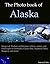 The Photo Book of Alaska. Images of Alaskan architecture, culture, nature, landscapes in Fairbanks, Glacier bay, National Parks, Skagway and more. (Photo Books 15)