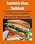 Sandwich Ideas Cookbook: 27 Delicious Sandwich Recipes for Busy People: (sandwich ideas cookbook, sandwich recipes, sandwich cookbook, sandwich ideas, sandwich for students)