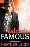 Suddenly Famous by Heather C. Leigh