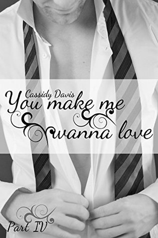 You make me wanna love (you make me wanna love, #4)