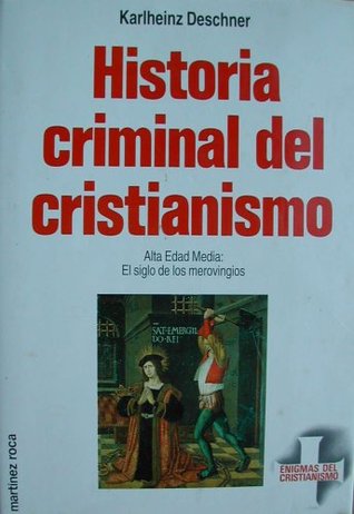 Historia criminal del cristianismo. Tomo 6: Alta Edad Media: el siglo de los merovingios