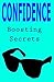 Confidence: Confidence Boosting Secrets, that destroys shyness so you can be your best confident self in any situation: (move past anxiety and social awkwardness and become your true confident self)
