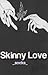Skinny Love (Skinny Love #1)
