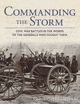 Commanding the Storm: Civil War Battles in the Words of the Generals Who Fought Them (Kindle Edition)