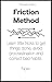 The Friction Method: Learn little tricks to get things done, avoid procrastination and correct bad habits. Now.