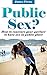 Public Sex: How to convince your partner to have sex in a public place (outdoodr sex, creative sex, sexual freedom, free sex)