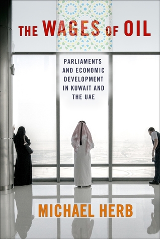 The Wages of Oil: Parliaments and Economic Development in Kuwait and the UAE (Hardcover)