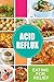 Acid Reflux - Eating for Relief: Looking to Alleviate Symptoms of Acid Reflux in a Natural Way?
