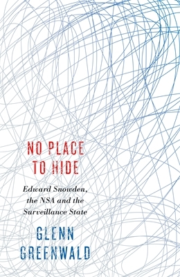 No Place to Hide: Edward Snowden, the NSA, and the U.S. Surveillance State
