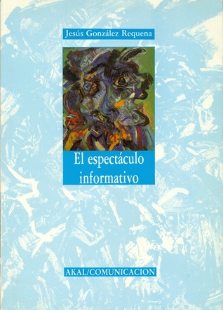El espectáculo informativo, o La amenaza de lo real