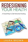Redesigning Your Health by Laura Brown Redesigning Your Health by Laura Brown