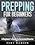 Prepping for Beginners A Beginner’s Guide to Surviving Disaster