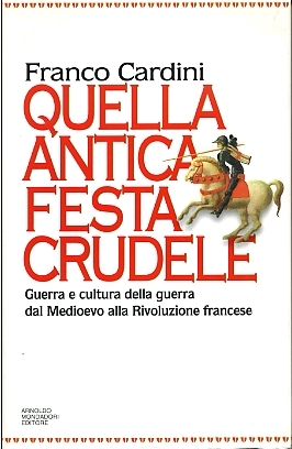 Quella antica festa crudele. Guerra e cultura della guerra dal Medioevo alla rivoluzione francese (Paperback)