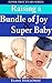 Super First Years - Two Book Bundle: Raising an Bundle of Joy And Raising a Super Baby: A First Time Mom's Guide to That First Year And The First Year Guide to Helping Your Baby Excel