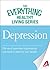 Depression: The most important information you need to improve your health (The Everything® Healthy Living Series)
