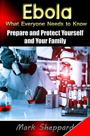 Ebola: What Everyone Needs to Know - Prepare and Protect Yourself and Your Family (Ebola Outbreak)
