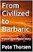 From Civilized to Barbaric by Pete Thorsen