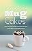 Incredible Mug Cakes