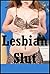 LESBIAN SLUT (There’s Just Something about Girl/Girl Sex!): Five First Lesbian Sex Erotica Stories