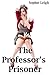 The Professor's Prisoner (Taboo Older Man Younger Woman First Time Erotic Romance)